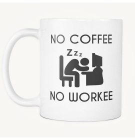 No Coffee No Workee Mug